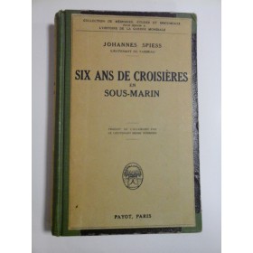  SIX ANS  DE  CROISIERES  EN  SOUS-MARIN  (Sase ani de croaziera in submarin) (1927)  - Johannes  SPIESS 